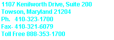 1107 Kenilworth Drive, Suite 200;Towson, Maryland 21204; 410-323-1700; Toll Free: 888-353-1700